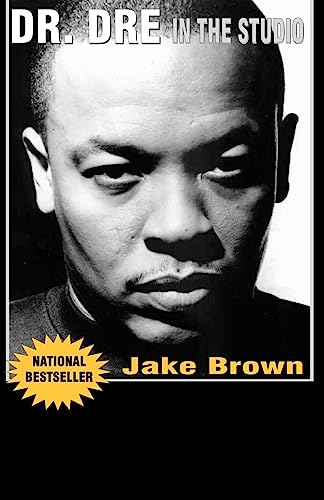 Dr. Dre in the Studio: From Compton, Death Row, Snoop Dogg, Eminem, 50 Cent, The Game and Mad Money - The Life, Times and Aftermath of the Notorious Record Producer...Dr. Dre