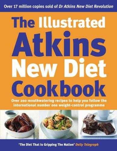 The Illustrated Atkins New Diet Cookbook: Over 200 Mouthwatering Recipes to Help You Follow the International Number One Weight-loss Programme