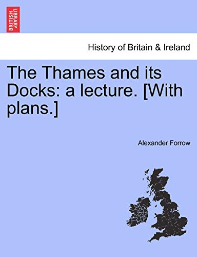 The Thames and Its Docks: A Lecture. [With Plans.]