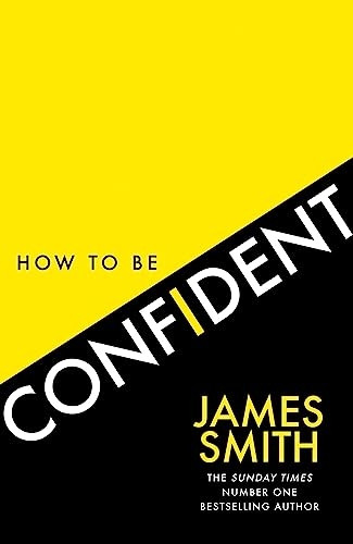 How to Be Confident: The new book from the international number 1 bestselling author