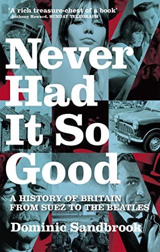 Never Had It So Good: a History of Britain from Suez to the Beatles