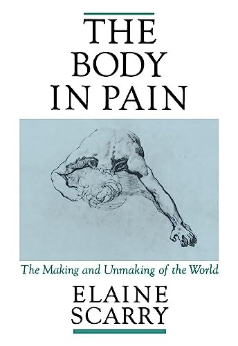 The Body in Pain: The Making and Unmaking of the World