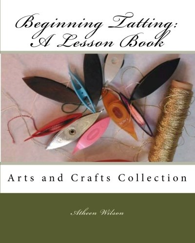 Beginning Tatting: A Lesson Book: Arts and Crafts Collection