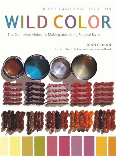 Wild Color: The Complete Guide to Making and Using Natural Dyes
