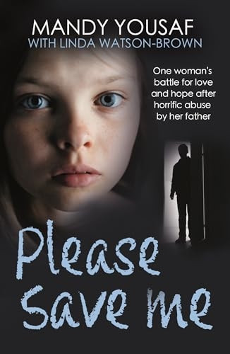 Please Save Me: One woman's battle for love and hope after horrific abuse by her father