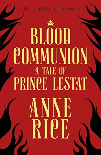 Blood Communion: A Tale of Prince Lestat (The Vampire Chronicles 13) (The Vampire Chronicles)