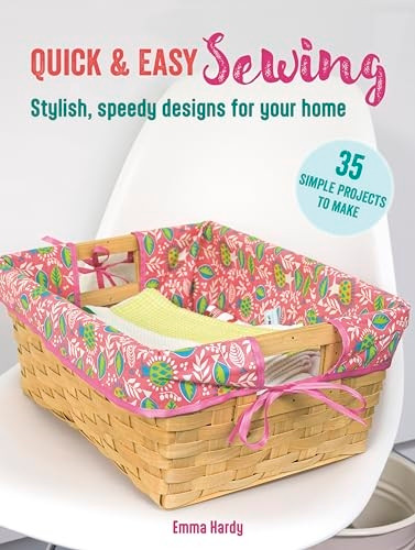 Quick & Easy Sewing: 35 Simple Projects to Make: Stylish, Speedy Designs for Your Home