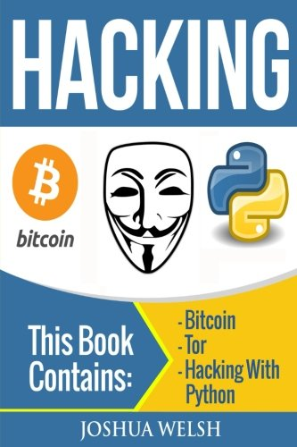 Hacking: 3 Manuscripts - Bitcoin, Tor, Hacking with Python