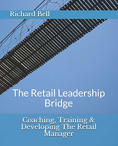 Coaching, Training & Developing the Retail Manager: The Retail Leadership Bridge