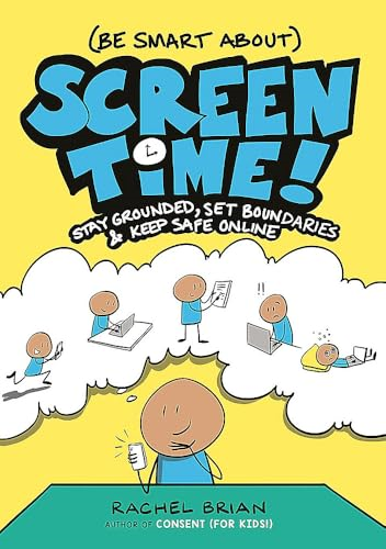 (Be Smart About) Screen  Time!: Stay Grounded, Set  Boundaries, and Keep Safe  Online