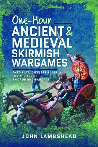 One-Hour Ancient and  Medieval Skirmish Wargames:  Fast-Play, Dice-Less Rules  for the Age of Swords and  Sandals