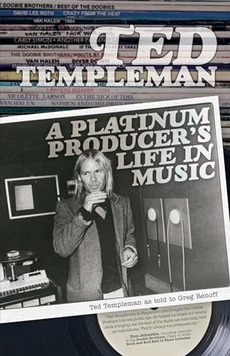 Ted Templeman: A Platinum Producer's Life In Music: Ted Templeman as Told to Greg Renoff