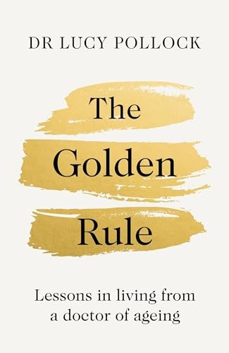 The Golden Rule: Lessons in Living from a Doctor of Ageing