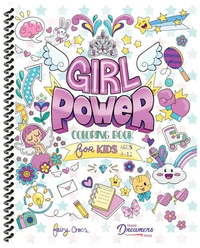 Girl Power Coloring Book for Kids Ages 8-12: Positive Affirmation Quotes Designed to Inspire, Boost Confidence and Self-Esteem (Spiral Coloring Books for Kids)