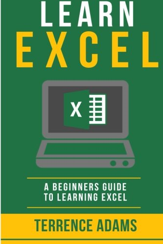 Learn Excel: A Beginners Guide To Learning Excel (Excel for Beginners)