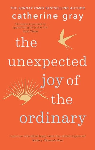 The Unexpected Joy of the Ordinary (Unexpected Joy Of The)