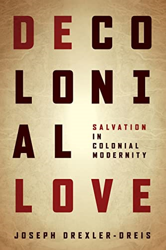 Decolonial Love: Salvation in Colonial Modernity