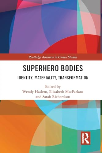 Superhero Bodies: Identity, Materiality, Transformation