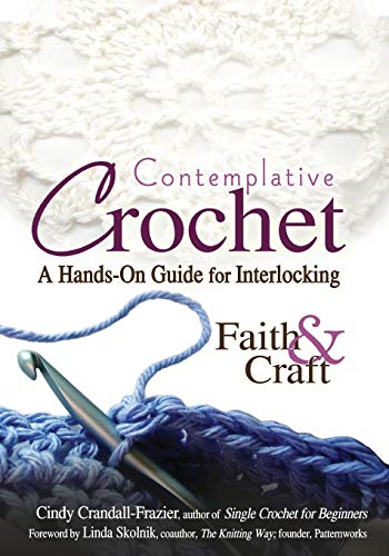 Contemplative Crochet: A Hands-on Guide for Interlocking Faith and Craft