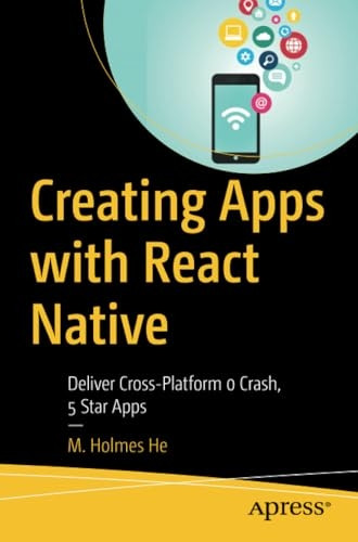 Creating Apps with React Native: Deliver Cross-Platform 0 Crash, 5 Star Apps