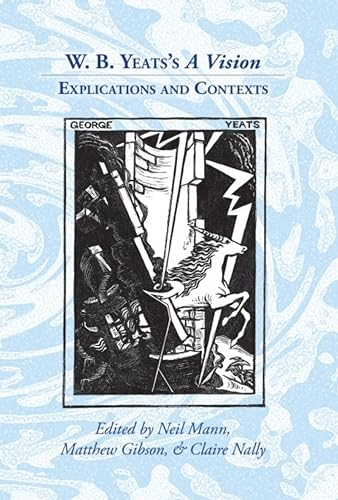 W. B. Yeats's 'A Vision': Explications and Contexts (Clemson University Press)
