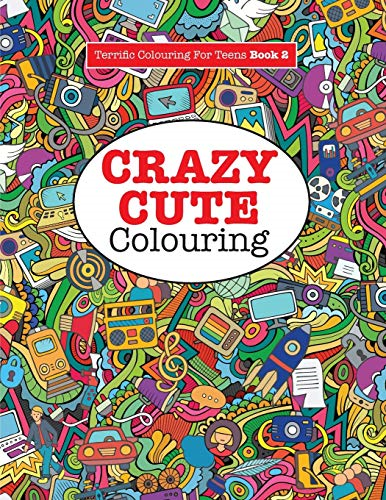 Crazy Cute Colouring (Terrific Colouring for Teens )