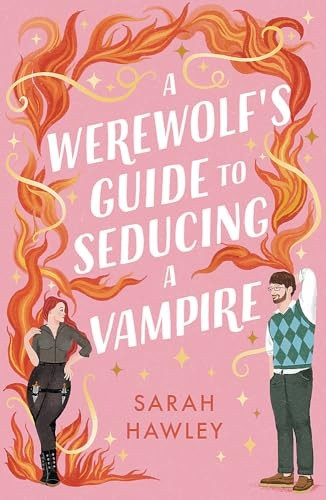 A Werewolf's Guide to Seducing a Vampire: 'Whimsically sexy, charmingly romantic, and magically hilarious.' Ali Hazelwood (Glimmer Falls)
