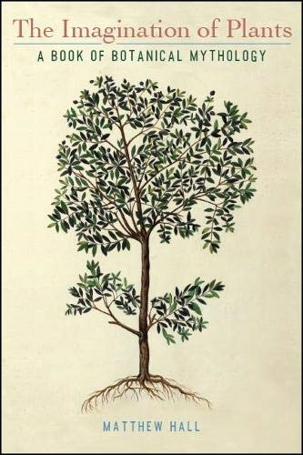 The Imagination of Plants: A Book of Botanical Mythology (SUNY series on Religion and the Environment)