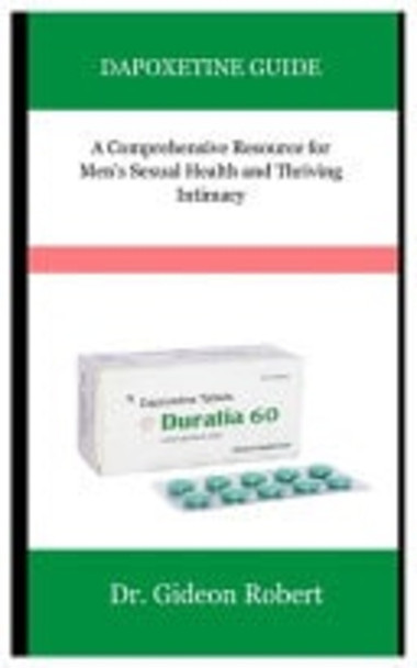 Dapoxetine Guide A Comprehensive Resource for Men's Sexual Health and Thriving Intimacy