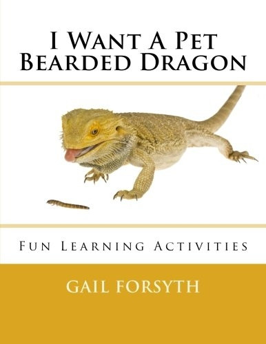 I Want a Pet Bearded Dragon: Fun Learning Activities
