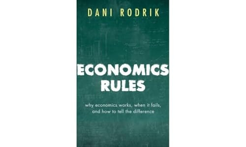 Economics Rules: Why Economics Works, When It Fails, and How To Tell The Difference