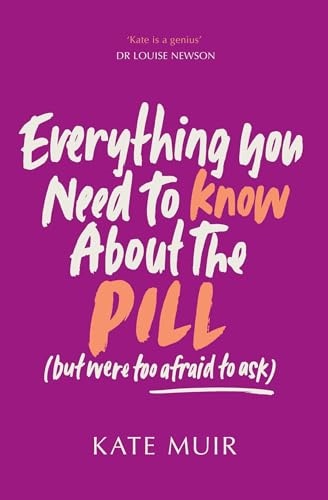 Everything You Need to  Know About the Pill (but  were too afraid to ask)