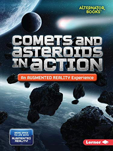 Comets and Asteroids in Action (An Augmented Reality Experience) (Space in Action: Augmented Reality (Alternator Books (R) ))