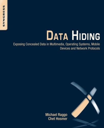 Data Hiding: Exposing Concealed Data in Multimedia, Operating Systems, Mobile Devices and Network Protocols