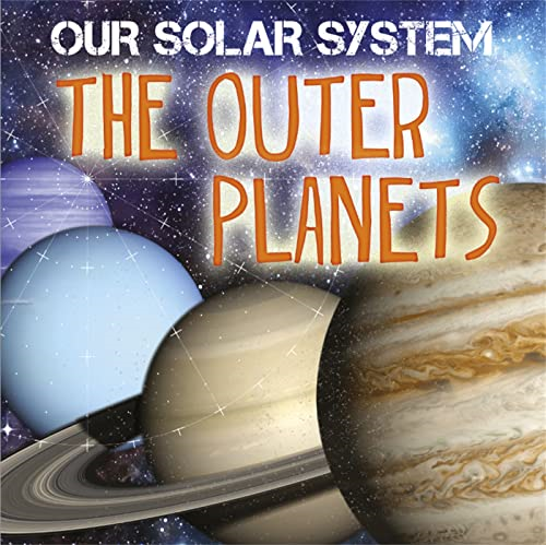 Our Solar System: The Outer Planets (Our Solar System)