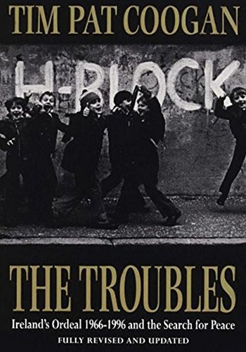 The Troubles: Ireland's Ordeal 1966-1995 and the Search for Peace: Ireland's Ordeal, 1969-96, and the Search for...