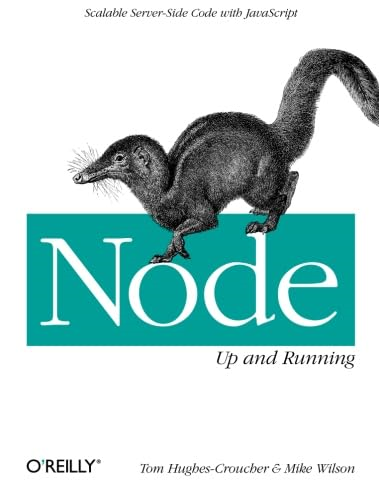 Node: Up and Running: Scalable Server-Side Code with JavaScript