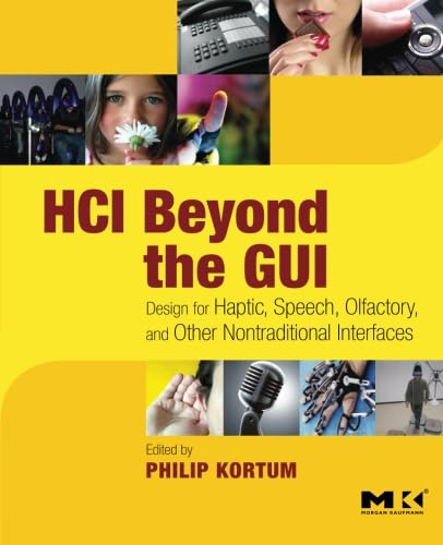 HCI Beyond the GUI: Design for Haptic, Speech, Olfactory, and Other Nontraditional Interfaces (Interactive Technologies)