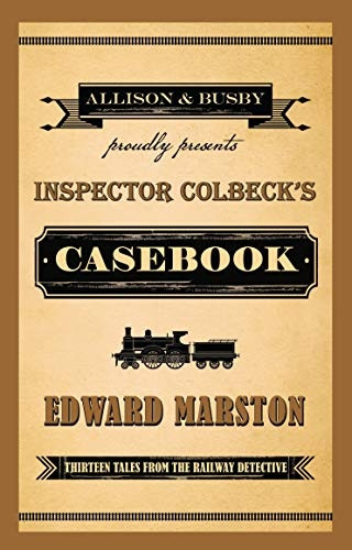 Inspector Colbeck's Casebook: Thirteen Tales from the Railway Detective (The Railway Detective Series)