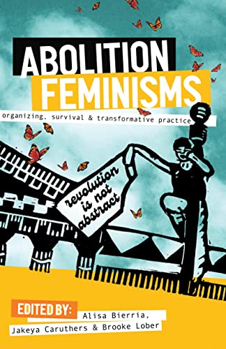 Abolition Feminisms: Organizing, Survival, and Transformative Practice