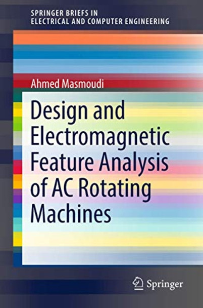 Design and Electromagnetic Feature Analysis of AC Rotating Machines (SpringerBriefs in Electrical and Computer Engineering)