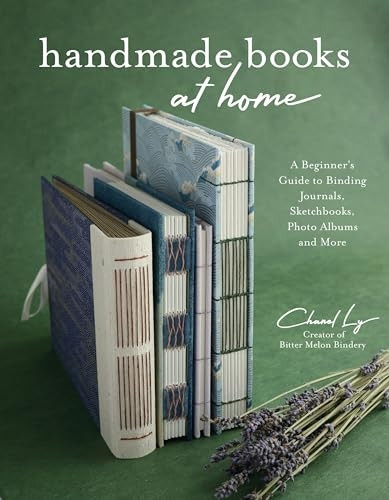 The Beginner's Guide to Binding Beautiful Handmade Books: Make Zines, Sketchbooks, Journals, Photo Albums and More