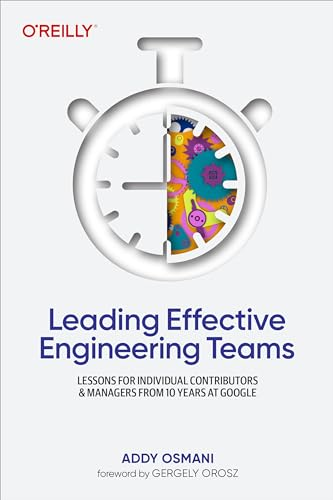 Leading Effective  Engineering Teams: Lessons  for Individual Contributors  and Managers from 10 Years  at Google