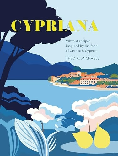Cypriana: Vibrant Recipes Inspired by the Food of Greece & Cyprus