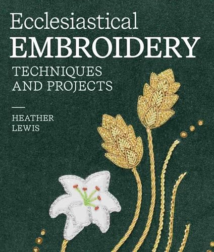Ecclesiastical Embroidery:  Techniques and Projects