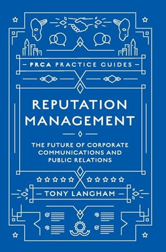 Reputation Management: The Future of Corporate Communications and Public Relations (PRCA Practice Guides)