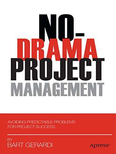 No-Drama Project Management Avoiding Predicatable Problems for Project Success
