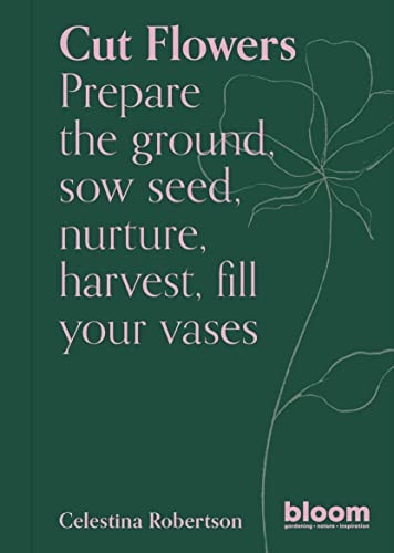 Cut Flowers (Bloom Gardener's Guide)
