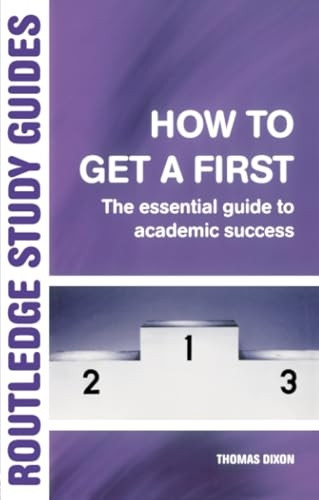 How to Get a First: The Essential Guide to Academic Success