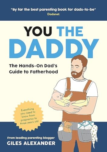 You the Daddy: The Hands-On Dad's Guide to Pregnancy, Birth and the Early Years of Fatherhood
